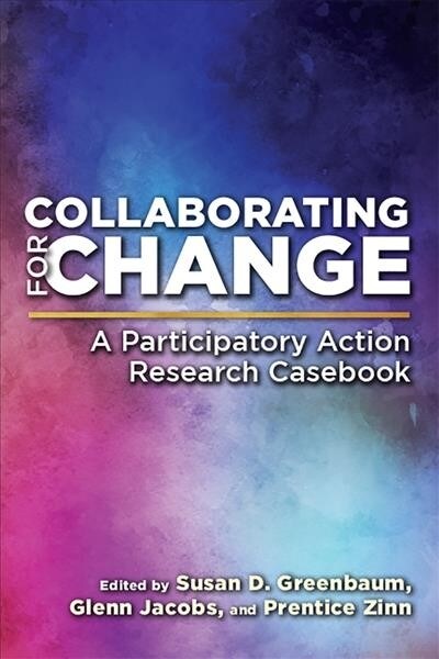 Collaborating for Change: A Participatory Action Research Casebook (Hardcover)