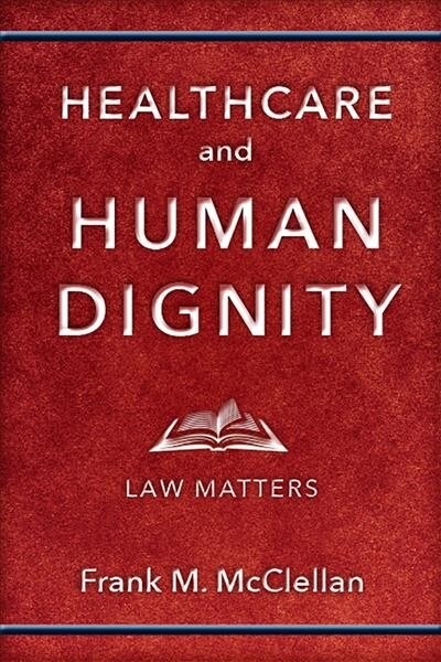 Healthcare and Human Dignity: Law Matters (Hardcover)