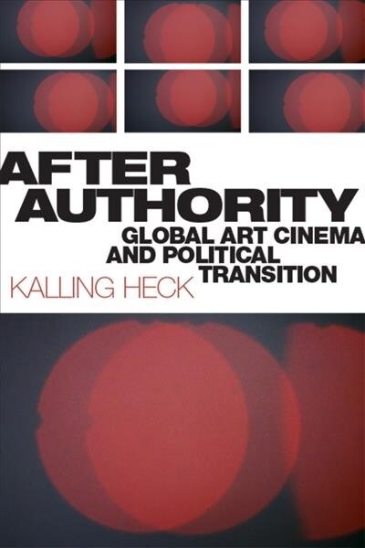 After Authority: Global Art Cinema and Political Transition (Paperback)