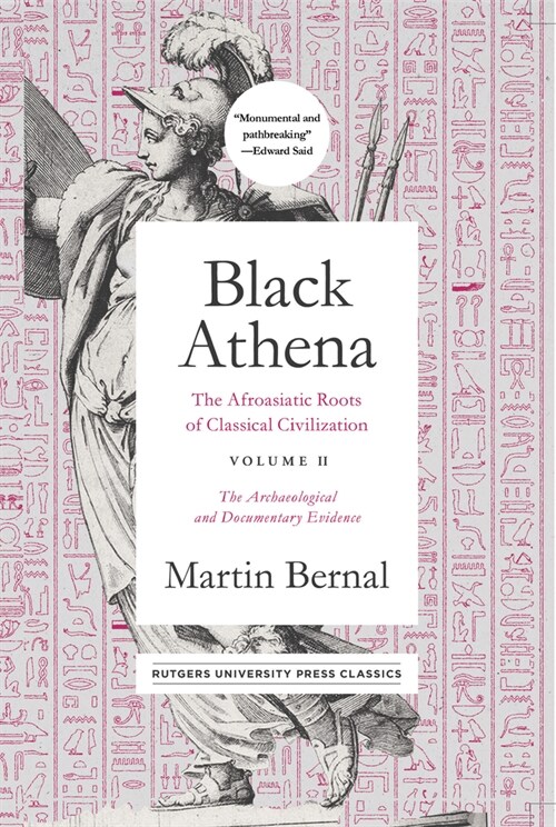 Black Athena: The Afroasiatic Roots of Classical Civilization Volume II: The Archaeological and Documentary Evidence Volume 2 (Hardcover)