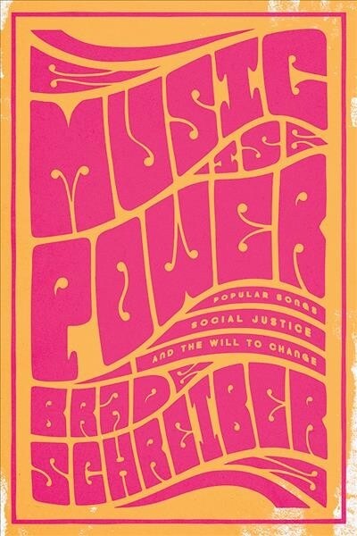 Music Is Power: Popular Songs, Social Justice, and the Will to Change (Hardcover)