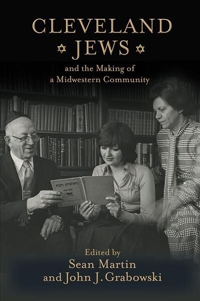 Cleveland Jews and the Making of a Midwestern Community (Hardcover)