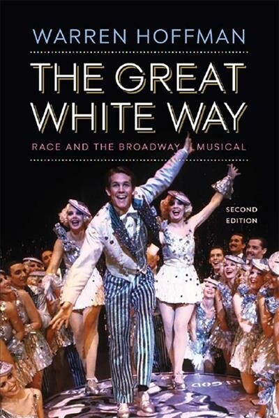 The Great White Way: Race and the Broadway Musical (Paperback, 2, Second Edition)