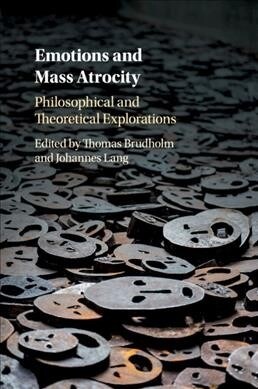 Emotions and Mass Atrocity : Philosophical and Theoretical Explorations (Paperback)