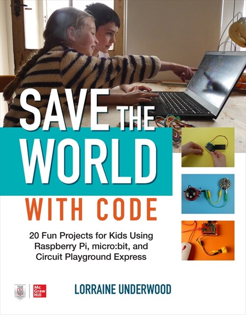 Save the World with Code: 20 Fun Projects for All Ages Using Raspberry Pi, Micro: Bit, and Circuit Playground Express (Paperback)