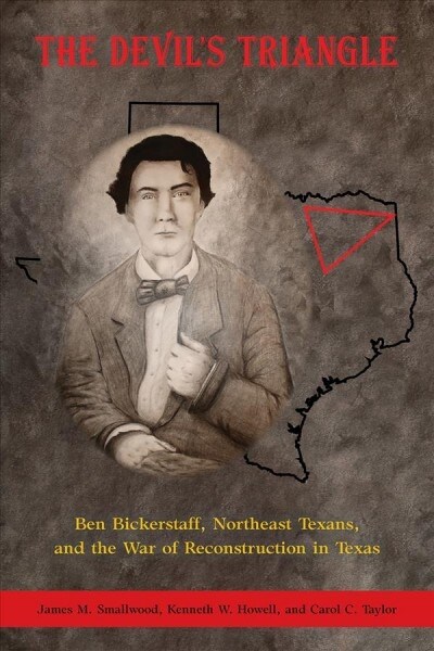 The Devils Triangle: Ben Bickerstaff, Northeast Texans, and the War of Reconstruction (Paperback)