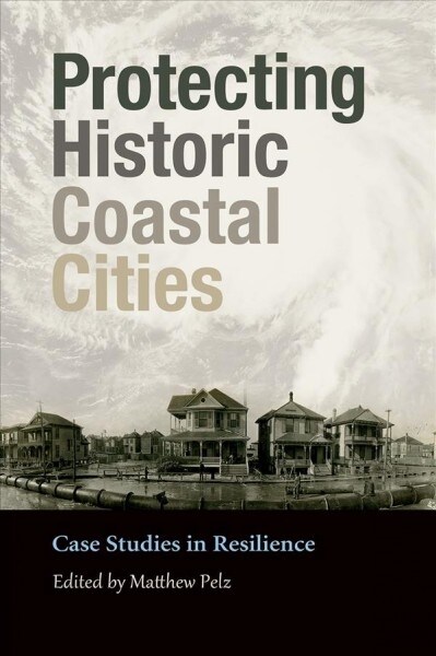 Protecting Historic Coastal Cities, 34: Case Studies in Resilience (Hardcover)