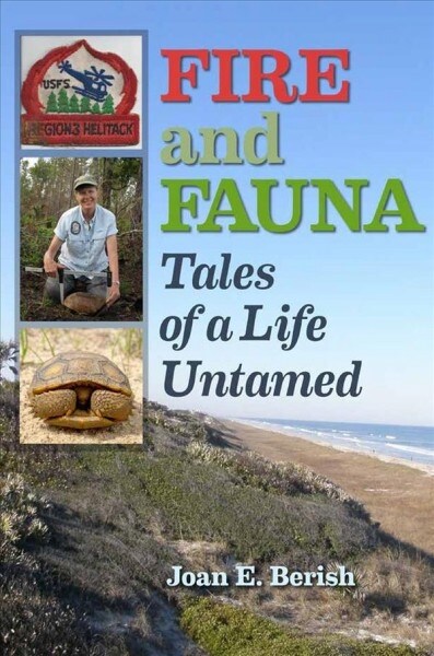 Fire and Fauna: Tales of a Life Untamed (Hardcover)