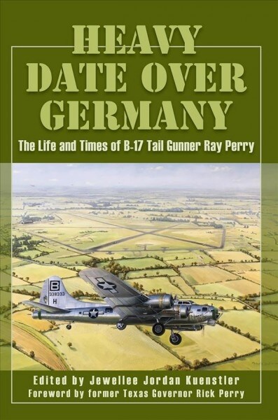 Heavy Date Over Germany: The Life and Times of B-17 Tail Gunner Ray Perry (Paperback)