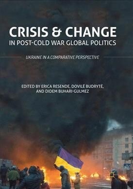 Crisis and Change in Post-Cold War Global Politics: Ukraine in a Comparative Perspective (Paperback, Softcover Repri)