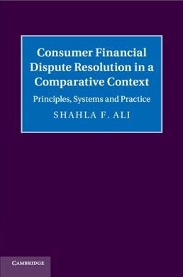 Consumer Financial Dispute Resolution in a Comparative Context : Principles, Systems and Practice (Paperback)