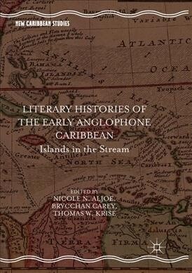 Literary Histories of the Early Anglophone Caribbean: Islands in the Stream (Paperback, Softcover Repri)