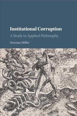 Institutional Corruption : A Study in Applied Philosophy (Paperback)
