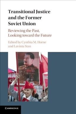 Transitional Justice and the Former Soviet Union : Reviewing the Past, Looking toward the Future (Paperback)