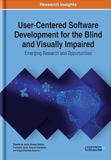 User-Centered Software Development for the Blind and Visually Impaired: Emerging Research and Opportunities (Hardcover)