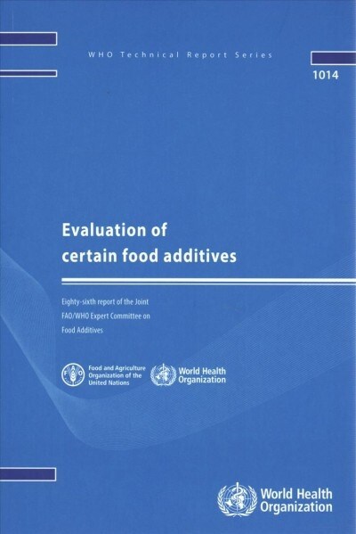 Evaluation of Certain Food Additives: Eighty-Sixth Report of the Joint Fao/Who Expert Committee on Food Additives (Paperback)
