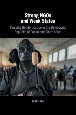 Strong NGOs and Weak States : Pursuing Gender Justice in the Democratic Republic of Congo and South Africa (Paperback)