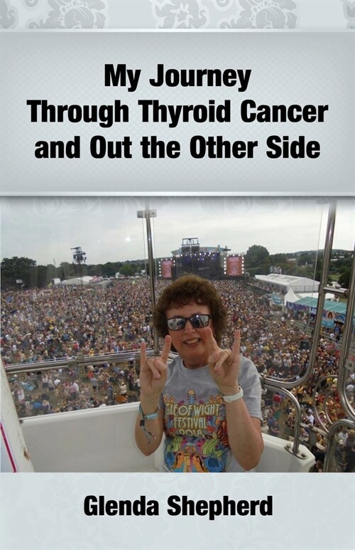 My Journey Through Thyroid Cancer and Out the Other Side (Paperback)