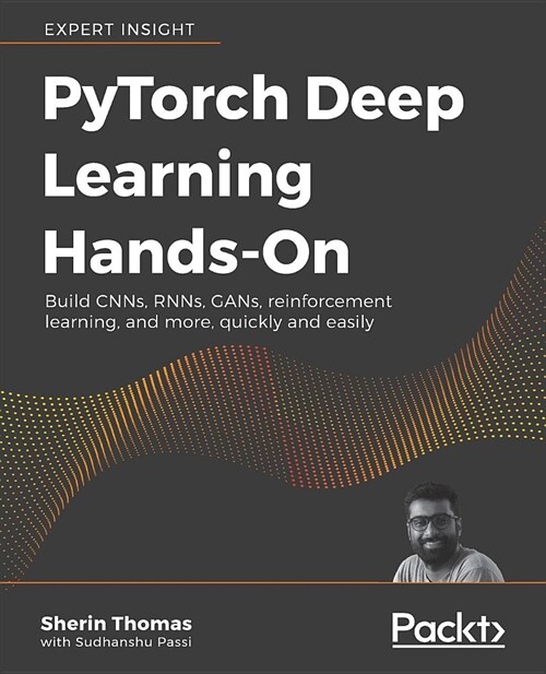 PyTorch Deep Learning Hands-On : Build CNNs, RNNs, GANs, reinforcement learning, and more, quickly and easily (Paperback)