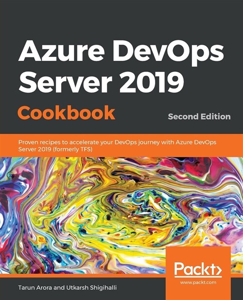 Azure DevOps Server 2019 Cookbook : Proven recipes to accelerate your DevOps journey with Azure DevOps Server 2019 (formerly TFS), 2nd Edition (Paperback, 2 Revised edition)
