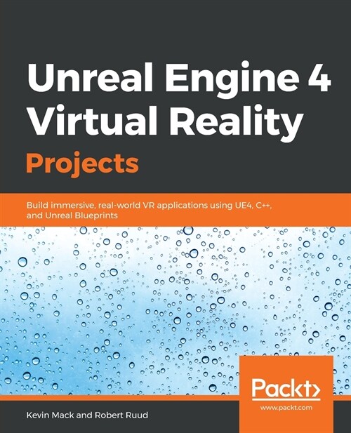Unreal Engine 4 Virtual Reality Projects : Build immersive, real-world VR applications using UE4, C++, and Unreal Blueprints (Paperback)