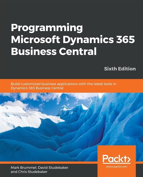 Programming Microsoft Dynamics 365 Business Central : Build customized business applications with the latest tools in Dynamics 365 Business Central, 6 (Paperback, 6 Revised edition)