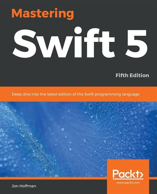 Mastering Swift 5 : Deep dive into the latest edition of the Swift programming language, 5th Edition (Paperback, 5 Revised edition)