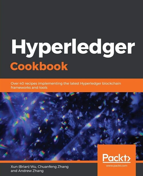 Hyperledger Cookbook : Over 40 recipes implementing the latest Hyperledger blockchain frameworks and tools (Paperback)