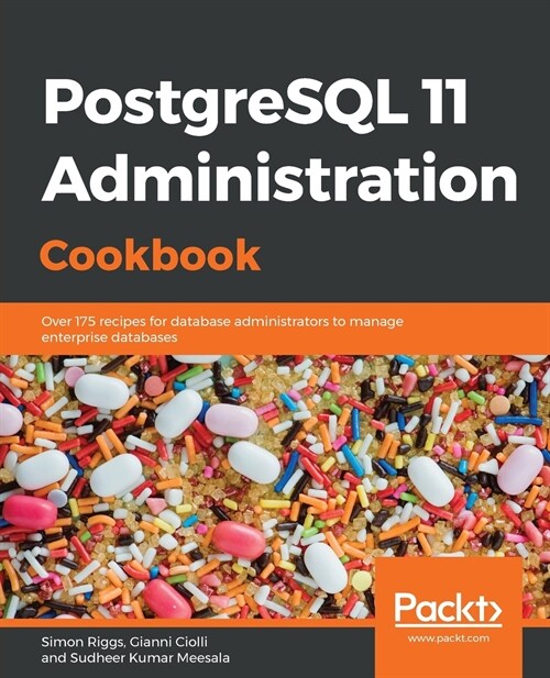 PostgreSQL 11 Administration Cookbook : Over 175 recipes for database administrators to manage enterprise databases (Paperback)