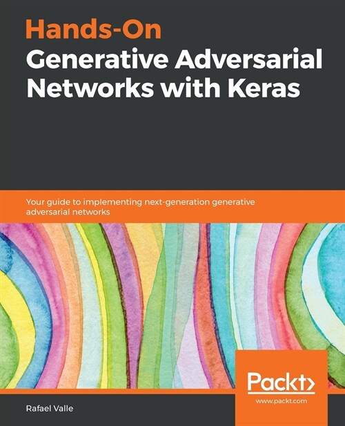 Hands-On Generative Adversarial Networks with Keras : Your guide to implementing next-generation generative adversarial networks (Paperback)