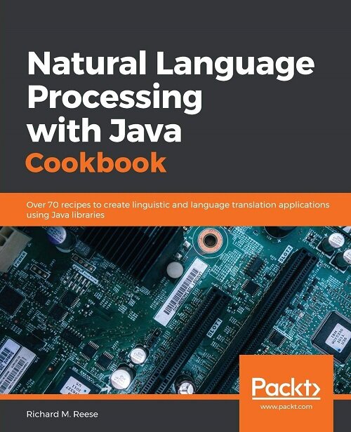 Natural Language Processing with Java Cookbook : Over 70 recipes to create linguistic and language translation applications using Java libraries (Paperback)