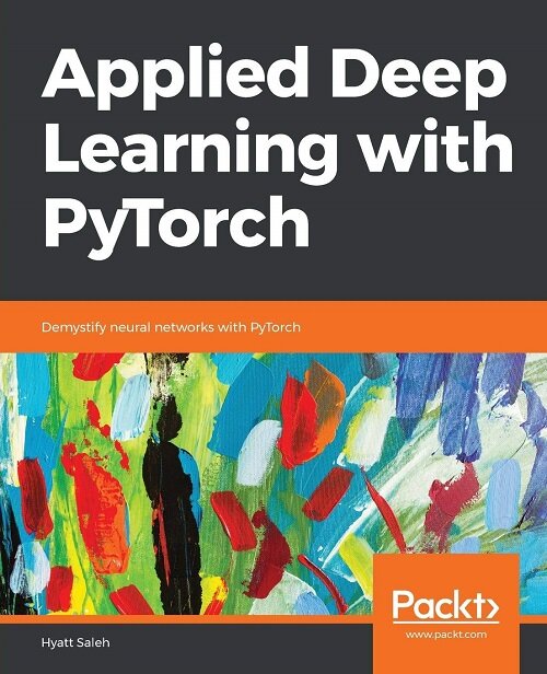 Applied Deep Learning with PyTorch : Demystify neural networks with PyTorch (Paperback)