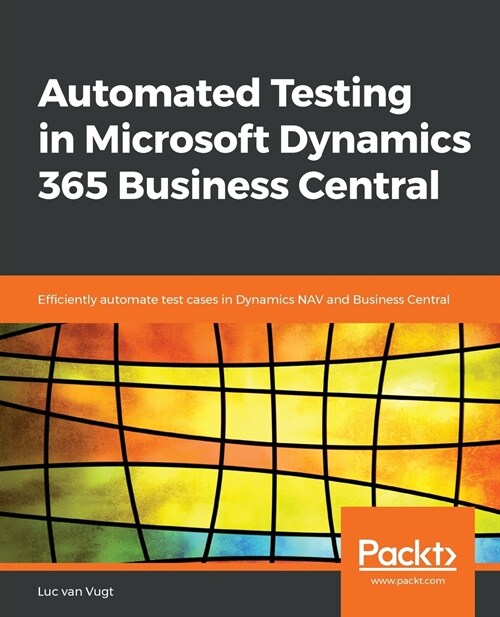 Automated Testing in Microsoft Dynamics 365 Business Central : Efficiently automate test cases in Dynamics NAV and Business Central (Paperback)