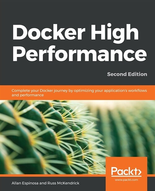Docker High Performance : Complete your Docker journey by optimizing your applications workflows and performance, 2nd Edition (Paperback, 2 Revised edition)