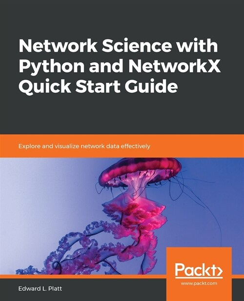 Network Science with Python and NetworkX Quick Start Guide : Explore and visualize network data effectively (Paperback)