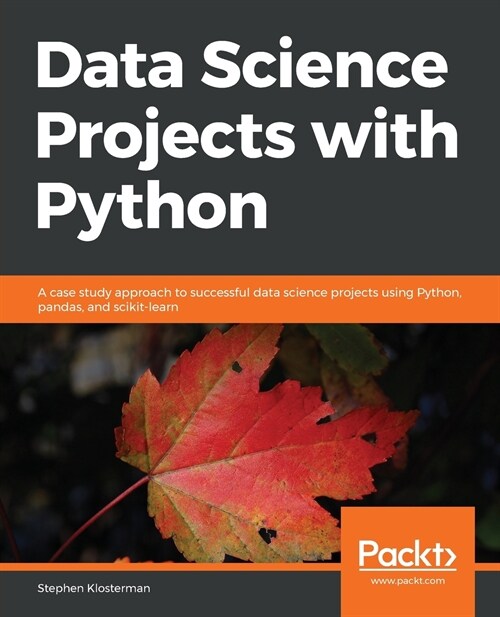 Data Science Projects with Python : A case study approach to successful data science projects using Python, pandas, and scikit-learn (Paperback)