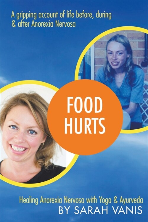 Food Hurts : Healing Anorexia Nervosa with Yoga & Ayurveda (Paperback)