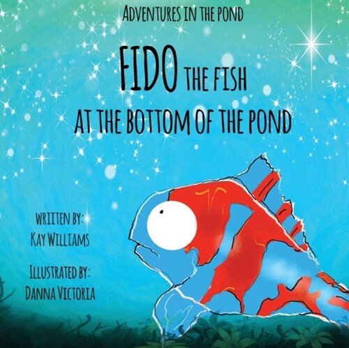 Adventures In The Pond : Fido The Fish At The Bottom Of The Pond (Paperback, 2 Revised edition)