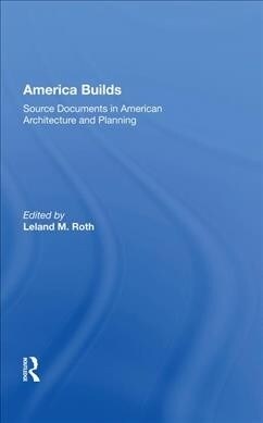 America Builds : Source Documents in American Architecture and Planning (Hardcover)