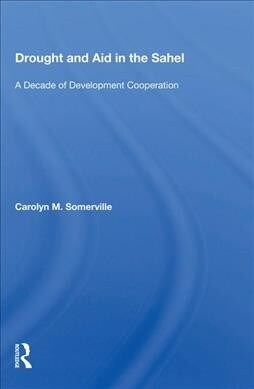 Drought and Aid in the Sahel : A Decade of Development Cooperation (Hardcover)