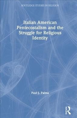 Italian American Pentecostalism and the Struggle for Religious Identity (Hardcover, 1)