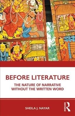 Before Literature : The Nature of Narrative Without the Written Word (Paperback)