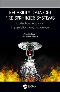 Reliability Data on Fire Sprinkler Systems : Collection, Analysis, Presentation, and Validation (Hardcover)