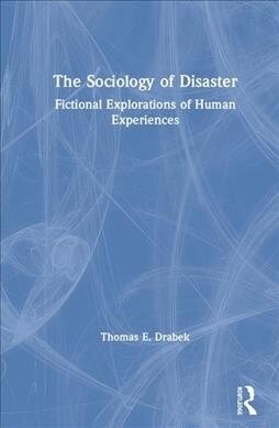 The Sociology of Disaster : Fictional Explorations of Human Experiences (Hardcover)