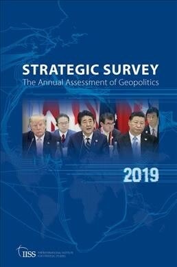 The Strategic Survey 2019 : The Annual Assessment of Geopolitics (Paperback)