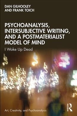 Psychoanalysis, Intersubjective Writing, and a Postmaterialist Model of Mind : I Woke Up Dead (Paperback)