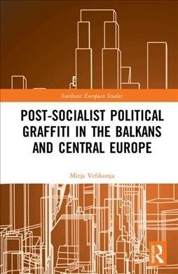 Post-Socialist Political Graffiti in the Balkans and Central Europe (Hardcover, 1)