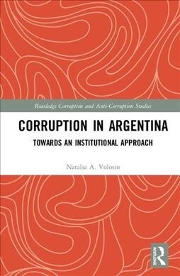 Corruption in Argentina : Towards an Institutional Approach (Hardcover)