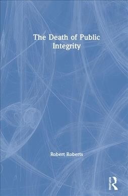 The Death of Public Integrity (Hardcover, 1)