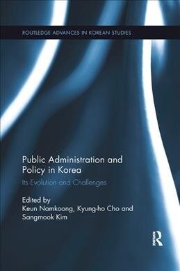 Public Administration and Policy in Korea : Its Evolution and Challenges (Paperback)